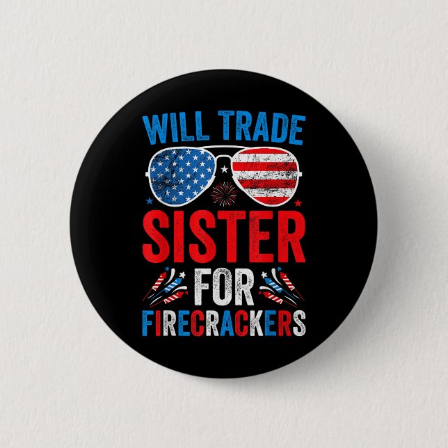Will Trade Sister For Firecrackers Funny 4th Of Ju 2 Inch Round Button (Front)