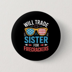 Will Trade Sister For Firecrackers Funny 4th Of Ju 2 Inch Round Button