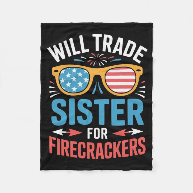 Will Trade Sister For Firecrackers Funny 4th Of Ju Fleece Blanket (Front)