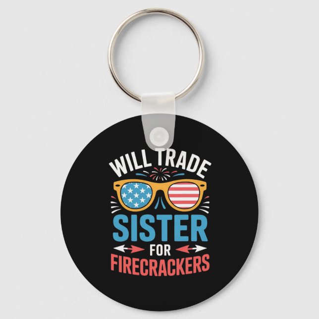 Will Trade Sister For Firecrackers Funny 4th Of Ju Keychain (Front)