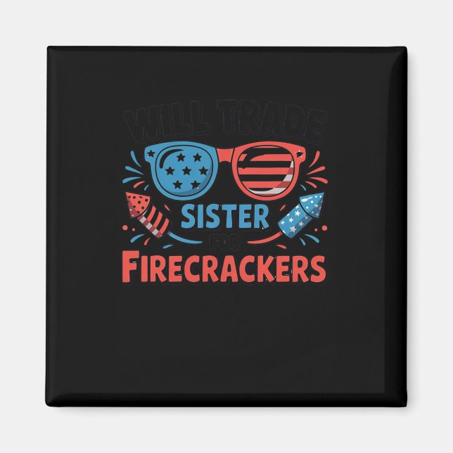 Will Trade Sister For Firecrackers Funny 4th Of Ju Magnet (Front)