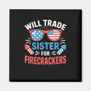 Will Trade Sister For Firecrackers Funny 4th Of Ju Magnet