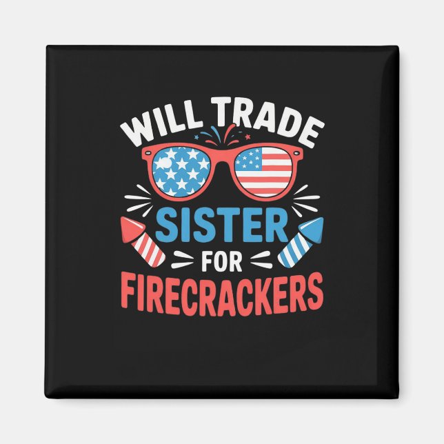 Will Trade Sister For Firecrackers Funny 4th Of Ju Magnet (Front)