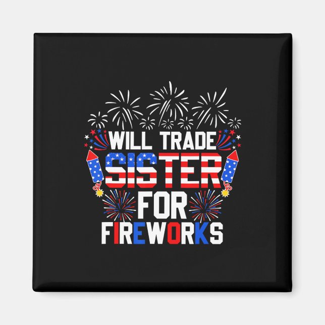 Will Trade Sister For Fireworks Funny 4th Of July  Magnet (Front)