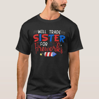 Will trade sister for fireworks Funny siblings 4th T-Shirt