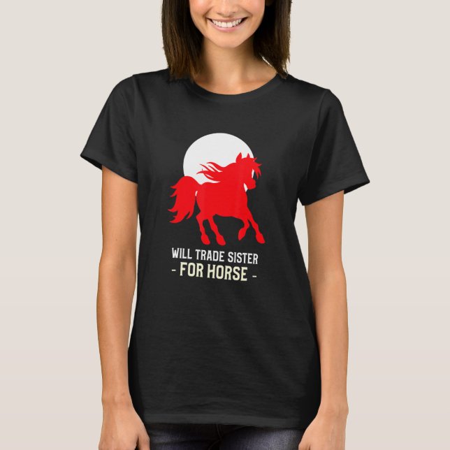 Will Trade Sister For Horse T-Shirt (Front)