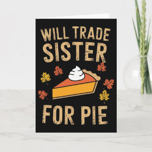 Will Trade Sister For Pie Fall Family Kids Boys Th Card