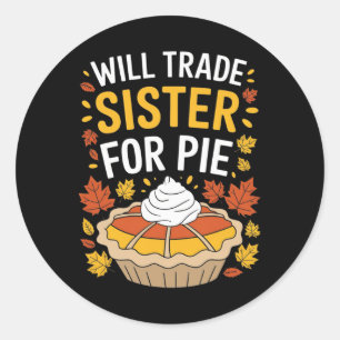 Will Trade Sister For Pie Fall Family Kids Boys Th Classic Round Sticker