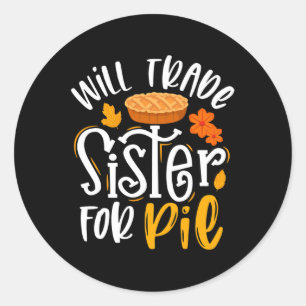 Will Trade Sister for Pie Funny Fall Thanksgiving Classic Round Sticker