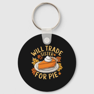 Will Trade Sister For Pie Funny Family Fall Thanks Keychain