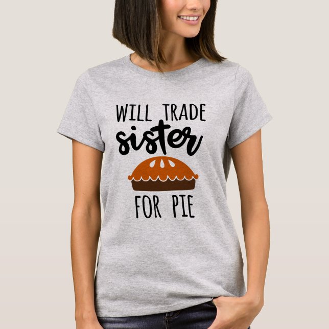 Will trade Sister for pumpkin pie words T-Shirt (Front)