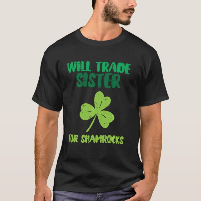 Will Trade Sister For Shamrock Funny St Patricks D T-Shirt (Front)
