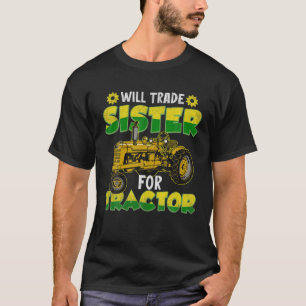 Will Trade Sister For Tractor For Tractor Kids Far T-Shirt