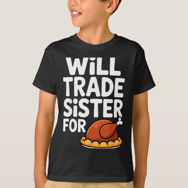 Will Trade Sister For Turkey Funny Thanksgiving Di T-Shirt (Front)