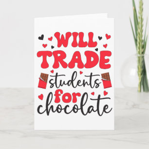 Will Trade Students For Chocolate Teacher Valentin Card
