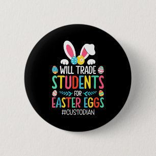 Will trade students for easter eggs custodian 2 inch round button
