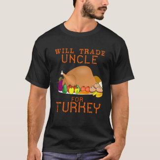 Will Trade Uncle for Turkey Cute Thanksgiving Chri T-Shirt
