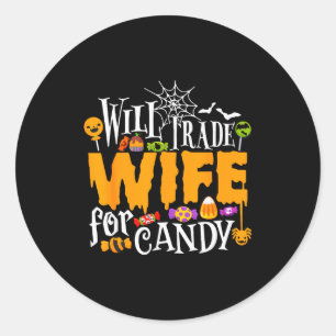 Will Trade Wife For Candy Funny Halloween Costume Classic Round Sticker