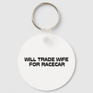 WIll Trade Wife For Racecar Keychain