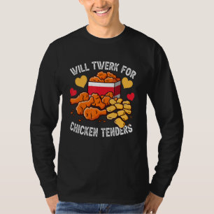 Will Twerk For Chicken Tenders Fried Chicken Cost T-Shirt