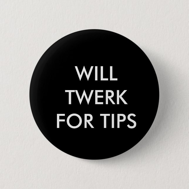 WILL TWERK FOR TIPS 2 INCH ROUND BUTTON (Front)
