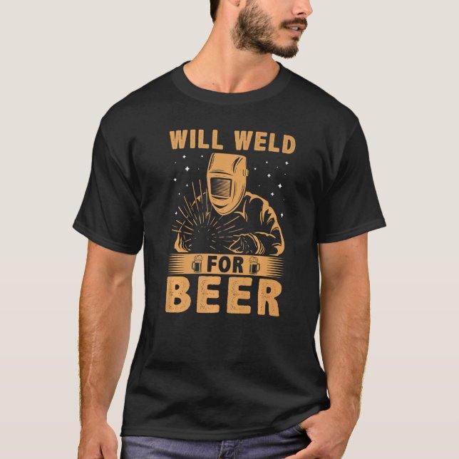 Will Weld For Beer For Welder T-Shirt (Front)
