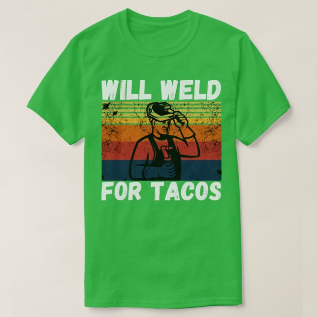 Will weld for tacos funny welder2  T-Shirt (Design Front)