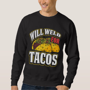 Will Weld For Tacos Welder Welding Metal Worker 3 Sweatshirt