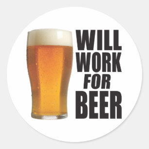 Will Work For Beer Classic Round Sticker