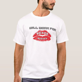 WILL WORK FOR BESOS T-Shirt