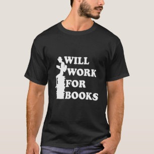 Will Work for Books Reading Literature Books T-Shirt