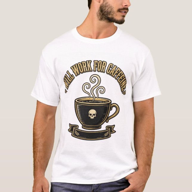 WILL WORK FOR CAFFEINE — Funeral Tee (Front)
