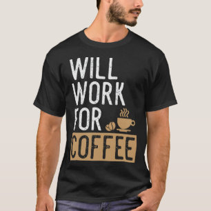 Will Work For Coffee Coffee Lover Saying hot cat T-Shirt