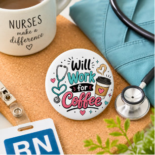 Will Work for Coffee Nurse 2 Inch Round Button