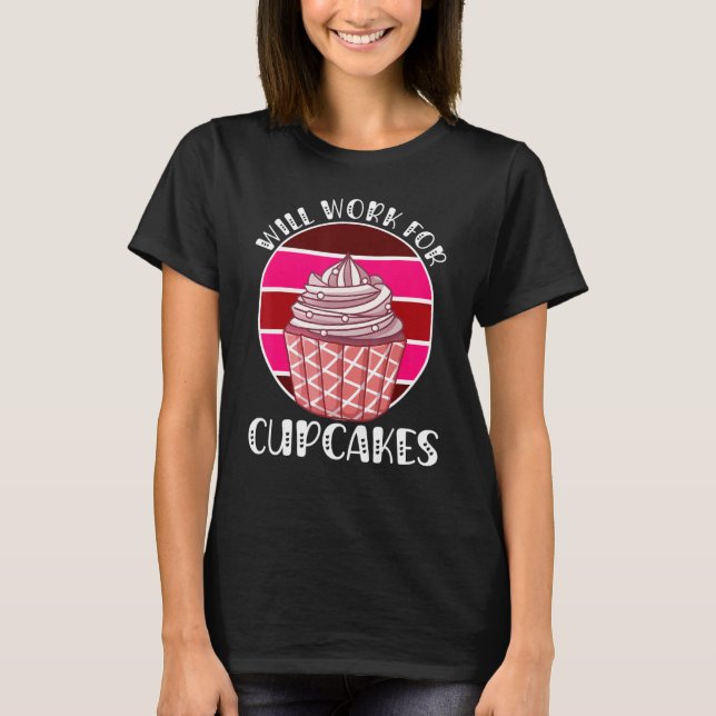 Will Work For Cupcakes Retro 3 T-Shirt (Front)