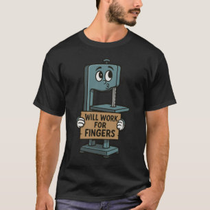 Will Work for Fingers – Dark Workshop Humor Shirt