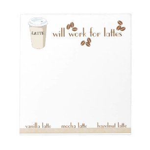 Will Work for Lattes Notepad