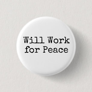 Will Work for Peace 1 Inch Round Button