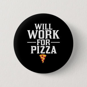 Will Work For Pizza Junk Food Foodie 2 Inch Round Button