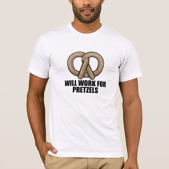 Will Work For Pretzels T-Shirt