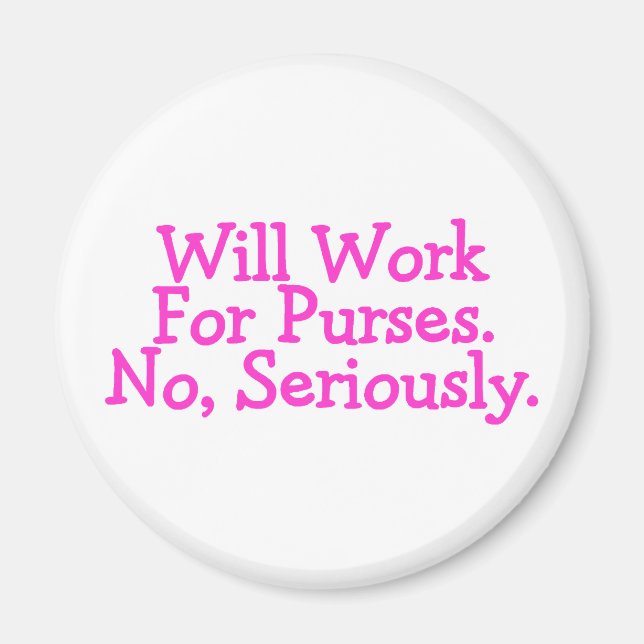 Will Work For Purses No Seriously Pink Magnet (Front)