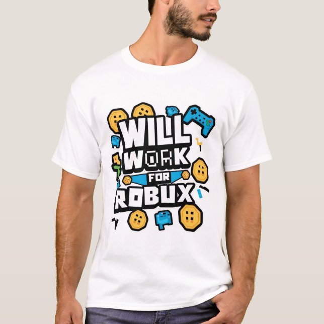 Will Work for ROBUX Funny Gaming Blockchain Token  T-Shirt (Front)
