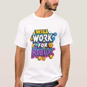 Will Work for ROBUX Funny Gaming Blockchain Token  T-Shirt