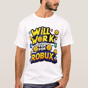 Will Work for ROBUX Funny Gaming Blockchain Token  T-Shirt