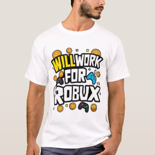 Will Work for ROBUX Funny Gaming Blockchain Token  T-Shirt