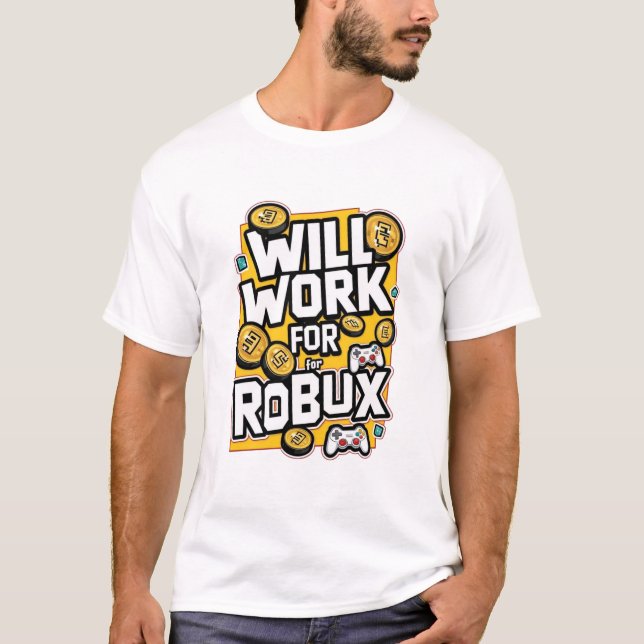 Will Work for ROBUX Funny Gaming Blockchain Token  T-Shirt (Front)