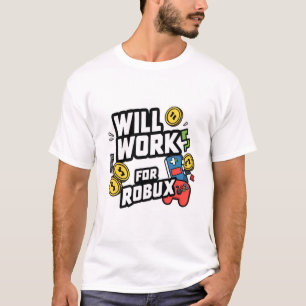 Will Work for ROBUX Funny Gaming Blockchain Token  T-Shirt