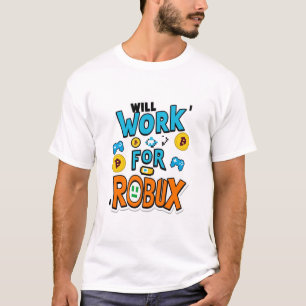 Will Work for ROBUX Funny Gaming Blockchain Token  T-Shirt