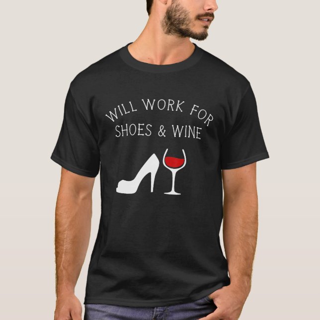 Will Work For Shoes And Wine Funny T-Shirt (Front)