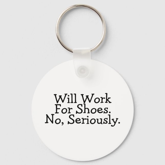 Will Work For Shoes No Seriously Keychain (Front)